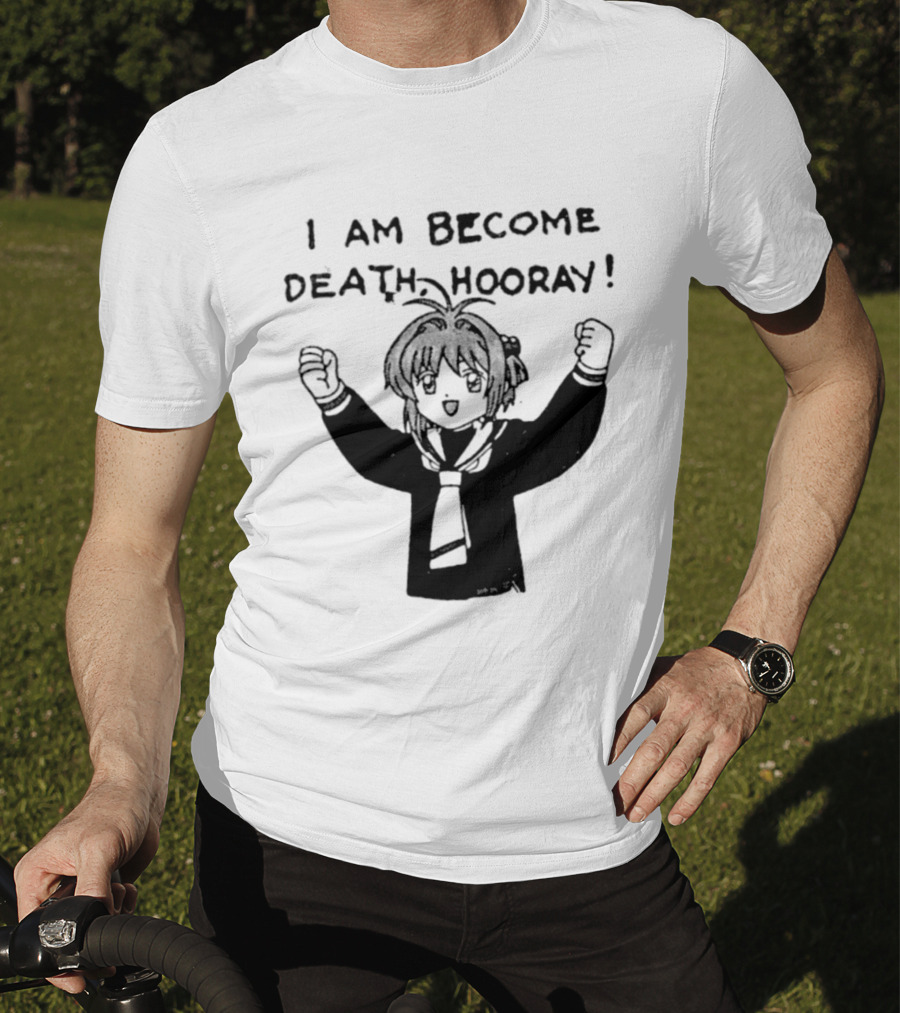 I Am Become Death Hooray Sakura Kinomoto Anime T-Shirt