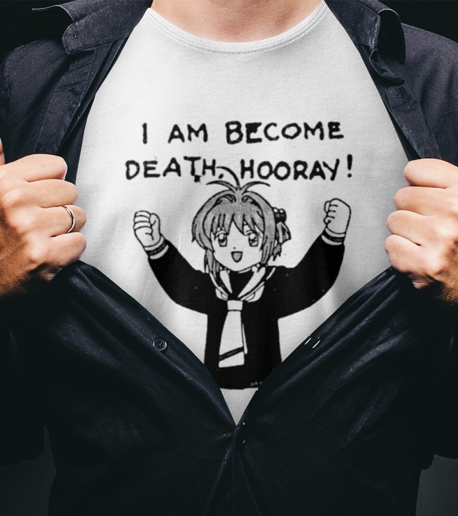 I Am Become Death Hooray Sakura Kinomoto Anime T-Shirt