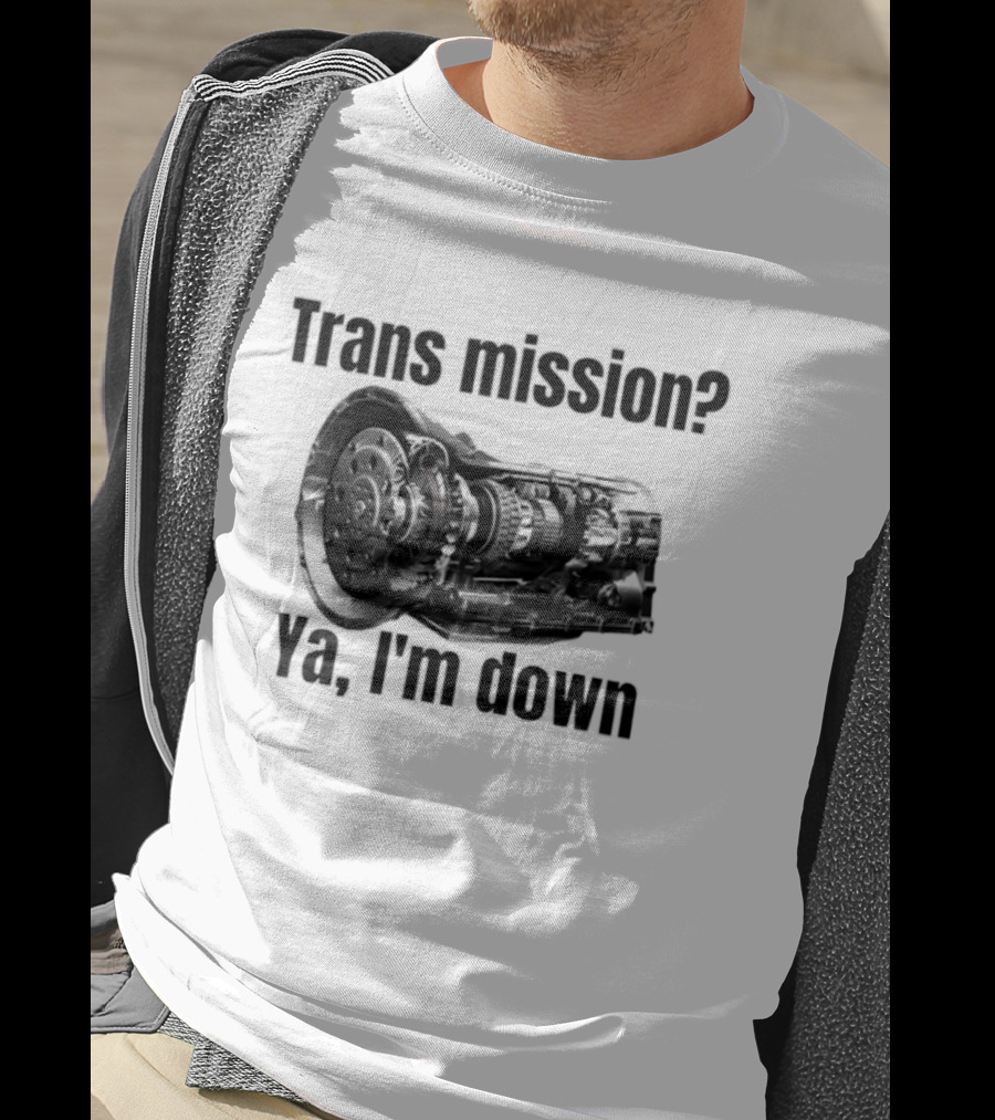 Trans Mission Ya I'm Down Automatic Transmission Humor T-Shirt