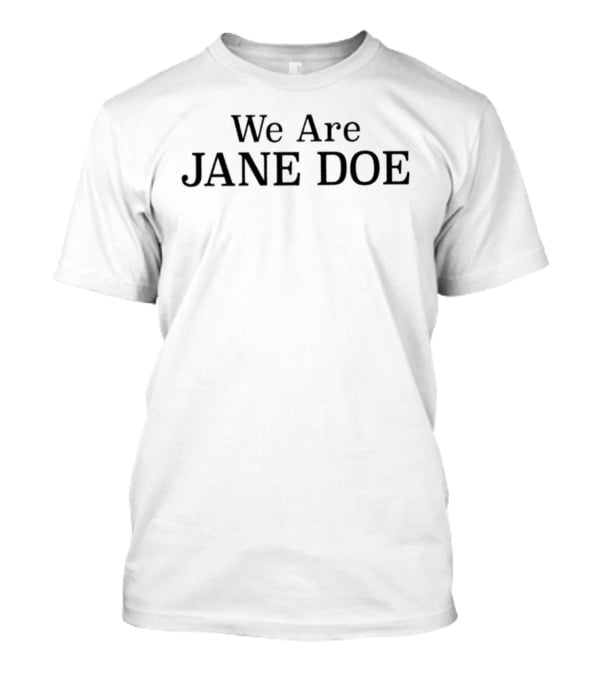 We Are JANE DOE T-Shirt