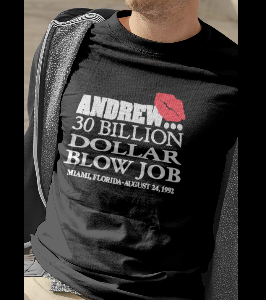 Andrew 30 Billion Dollar Blow Job Miami Florida August 24 1992 T-Shirt