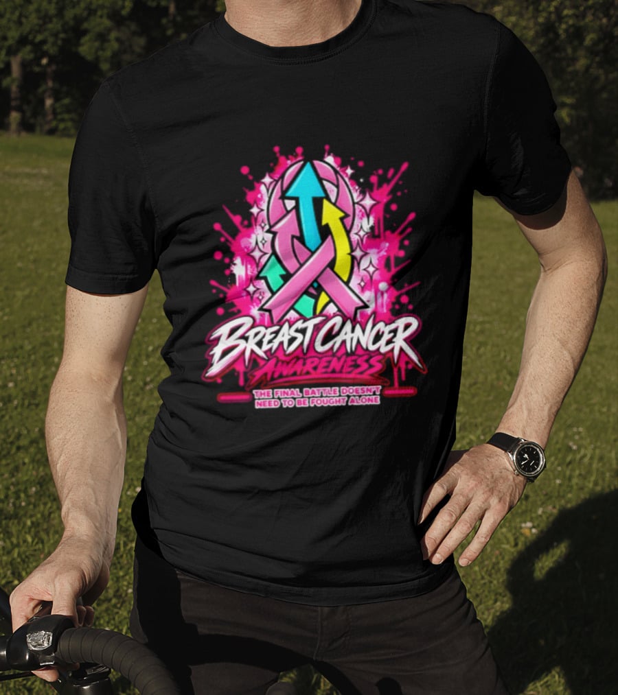 Breast Cancer Awareness The Final Battle Doesn't Need To Be Fought Alone T-Shirt