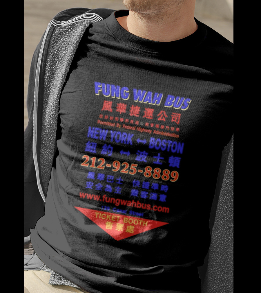 Fung Wah Bus New York Boston Ticket Booth Contact 212 925 8889 Website FungWahBus.com T-Shirt