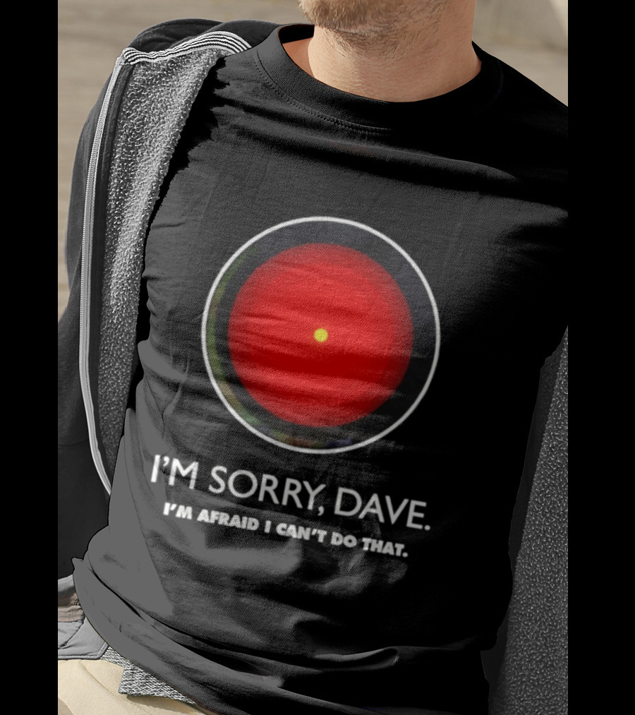 HAL 9000 I'm Sorry Dave Iconic AI Quote 2001 Space Odyssey T-Shirt