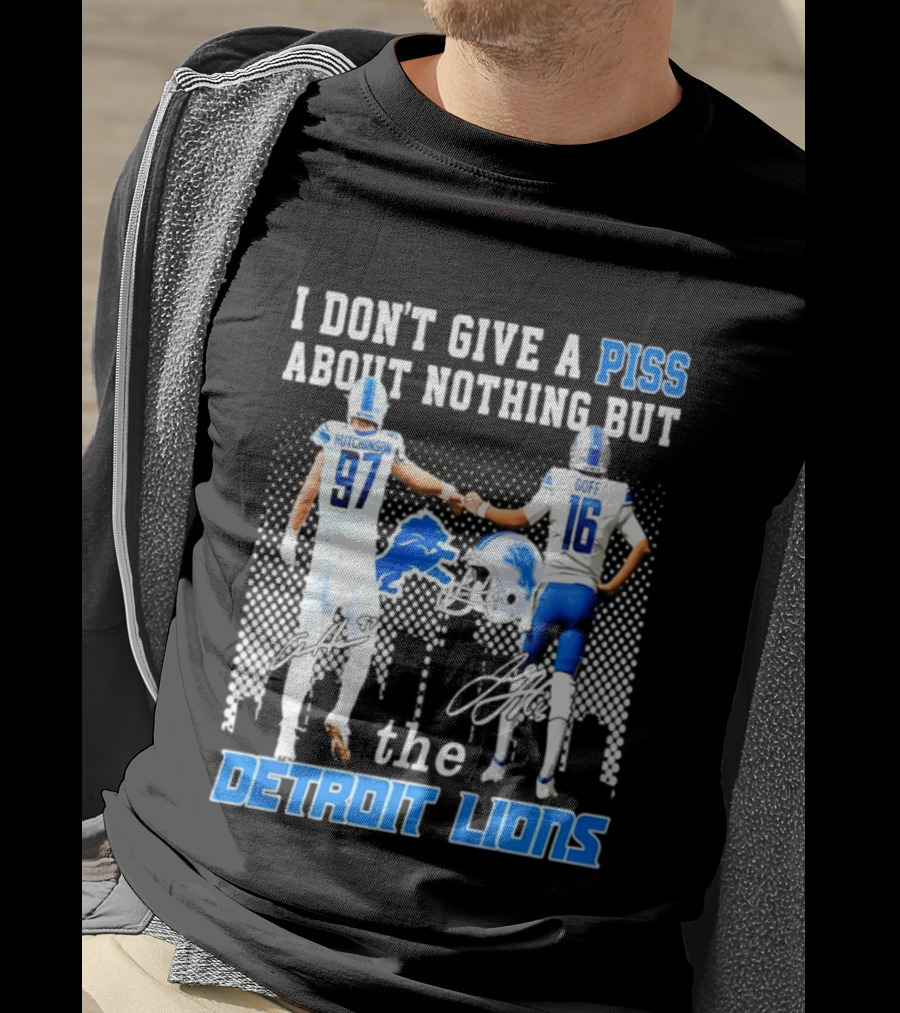Hutchinson Goff I Don't Give A Piss About Nothing But The Detroit Lions T-Shirt