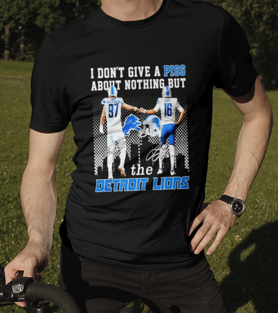 Hutchinson Goff I Don't Give A Piss About Nothing But The Detroit Lions T-Shirt
