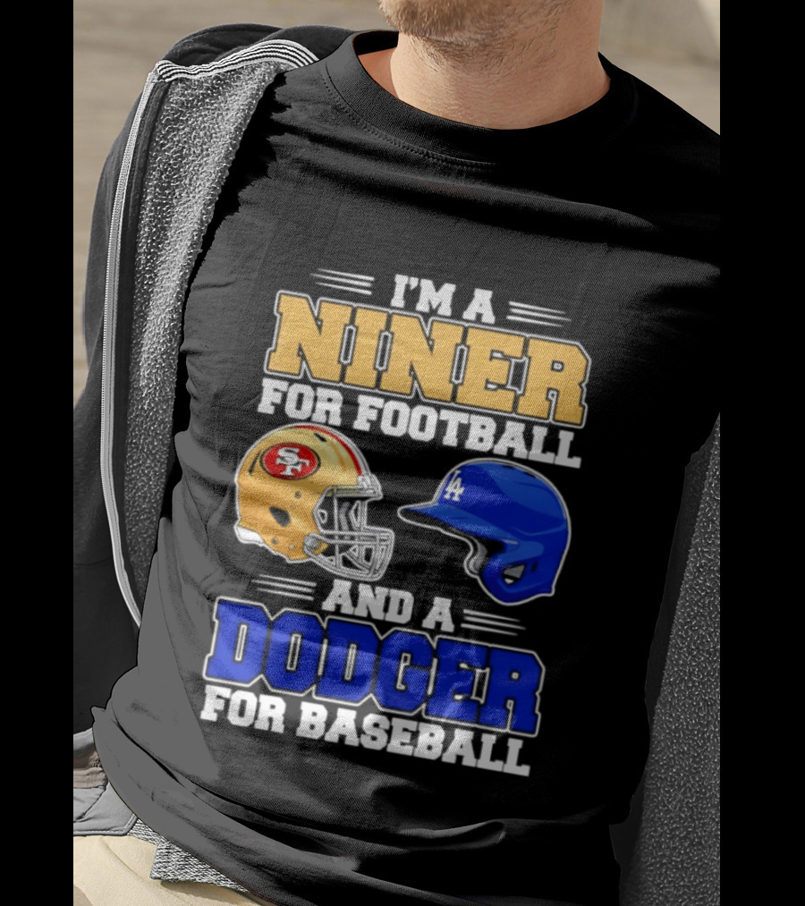 I'm A Niner For Football And A Dodger For Baseball San Francisco And Los Angeles Fan Gear T-Shirt