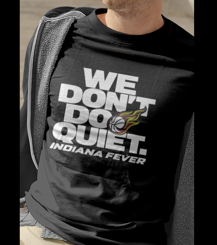 We Don't Do Quiet Indiana Fever Volleyball Flame T-Shirt