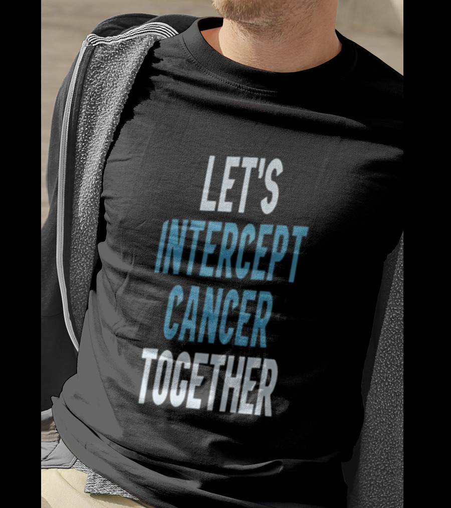 Let's Intercept Cancer Together T-Shirt