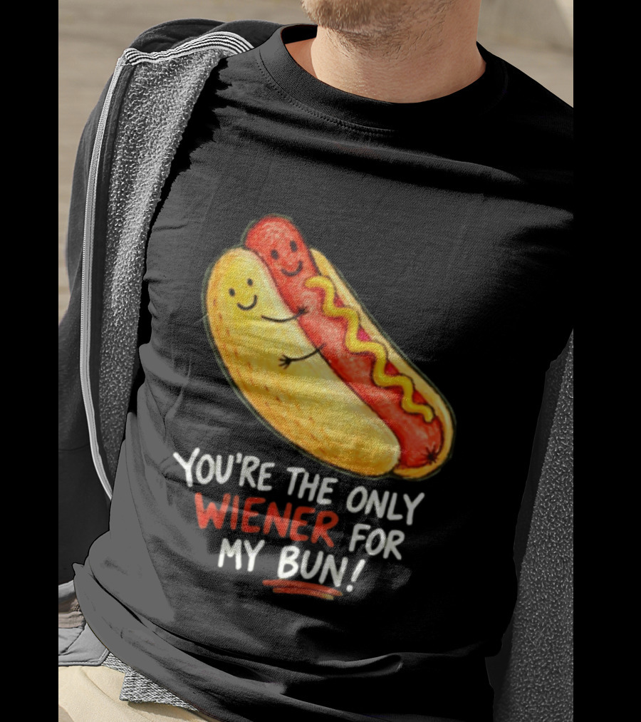 You're The Only Wiener For My Bun Funny Hot Dog Humor T-Shirt