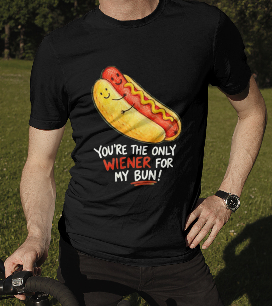 You're The Only Wiener For My Bun Funny Hot Dog Humor T-Shirt