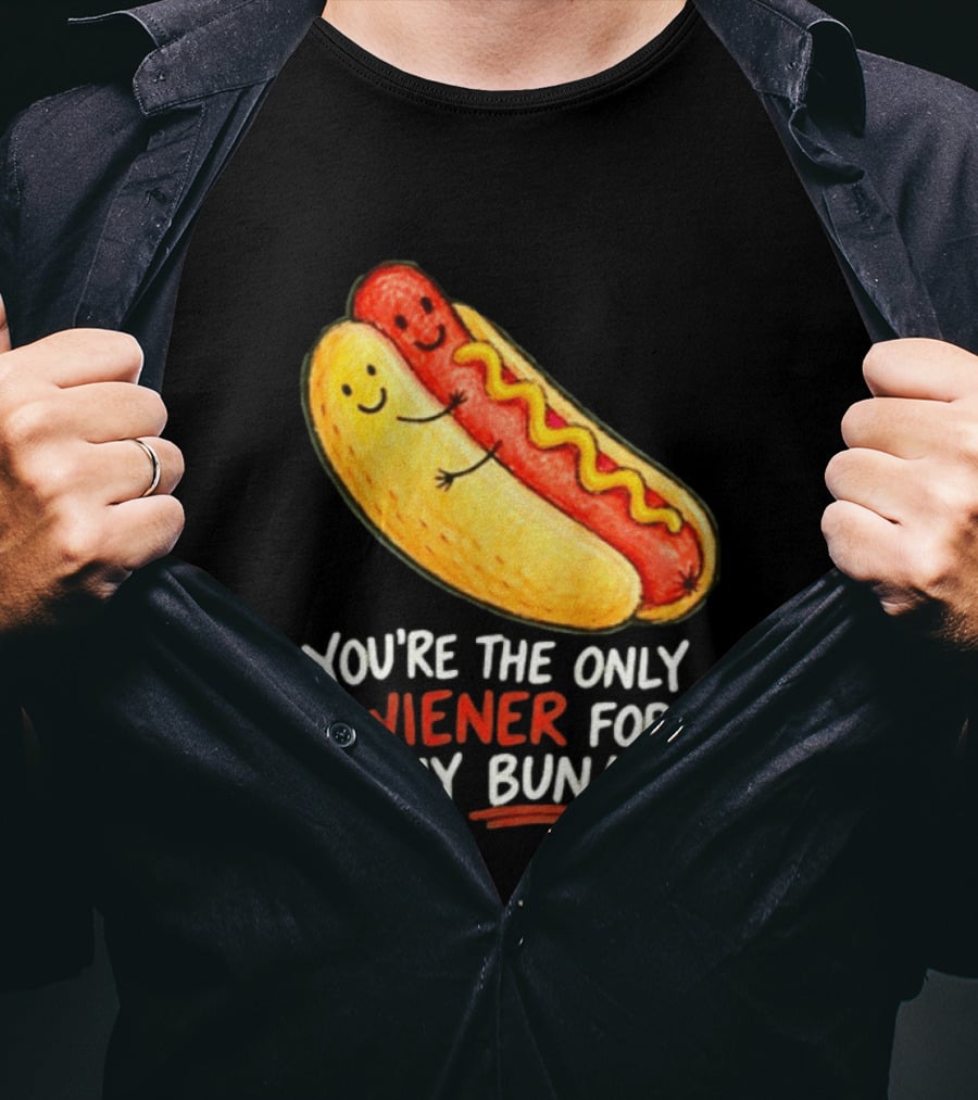 You're The Only Wiener For My Bun Funny Hot Dog Humor T-Shirt
