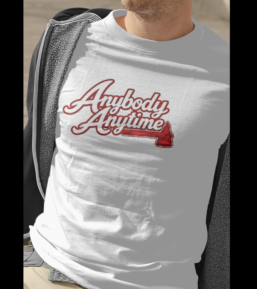 Anybody Anytime MLB Atlanta Braves Baseball T-Shirt