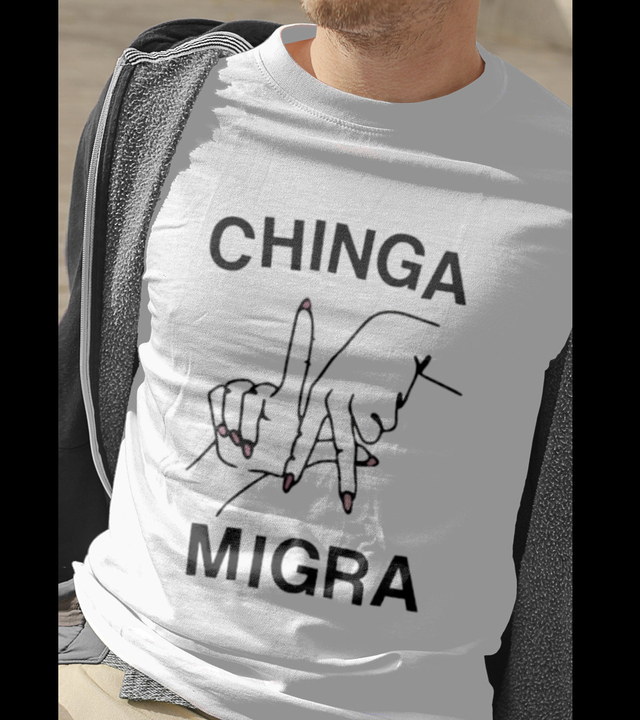 Chinga Migra Immigration Protest Activism T-Shirt