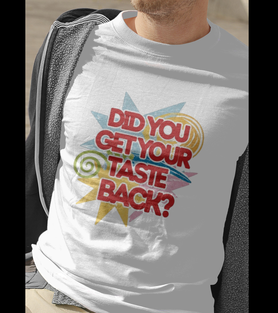 Did You Get Your Taste Back Colorful Candy T-Shirt