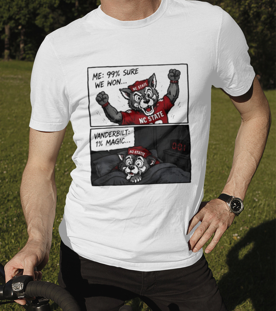 NC State Wolfpack 99 Percent Sure We Won Vanderbilt 1 Percent Magic Comic T-Shirt