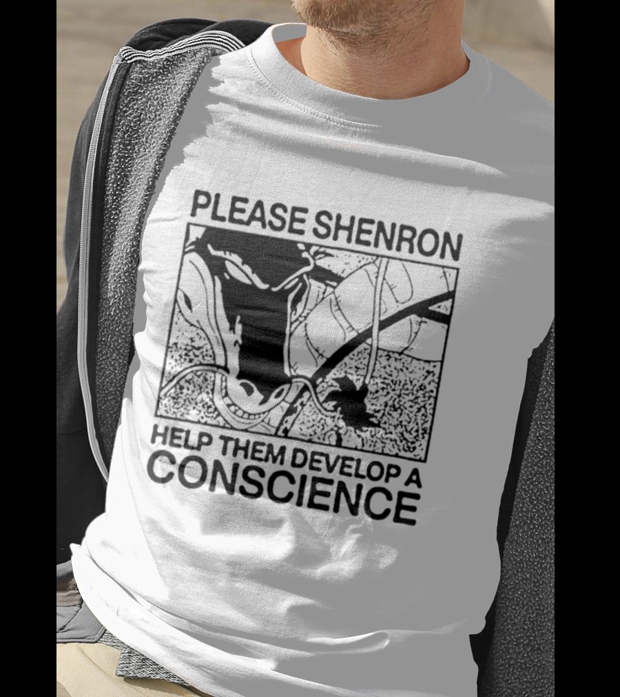 Please Shenron Help Them Develop A Conscience T-Shirt
