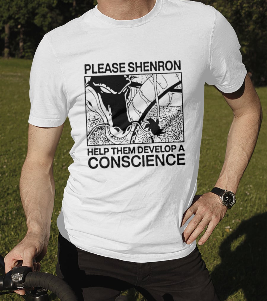 Please Shenron Help Them Develop A Conscience T-Shirt