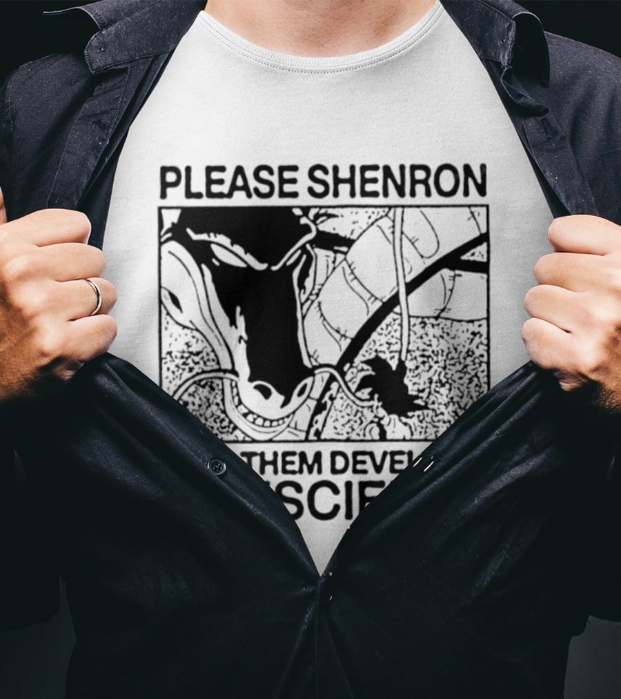 Please Shenron Help Them Develop A Conscience T-Shirt