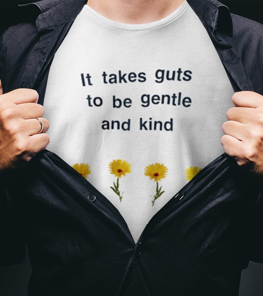 It Takes Guts To Be Gentle And Kind Yellow Flowers T-Shirt