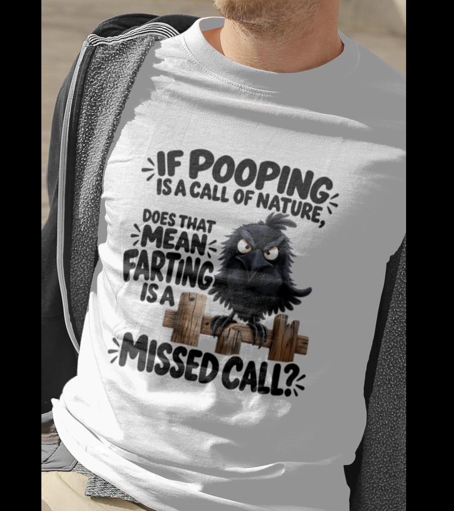 Raven If Pooping Is A Call Of Nature Farting Is A Missed Call T-Shirt