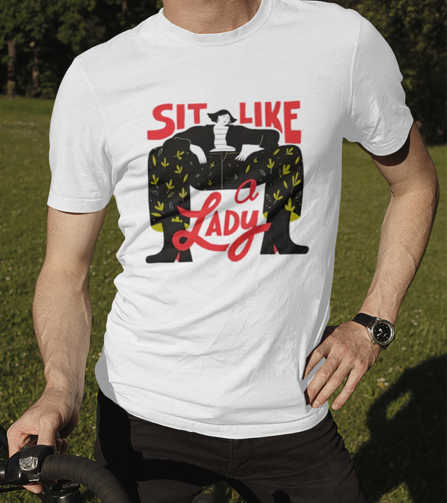 Sit Like A Lady Feminist Empowerment Woman T-Shirt