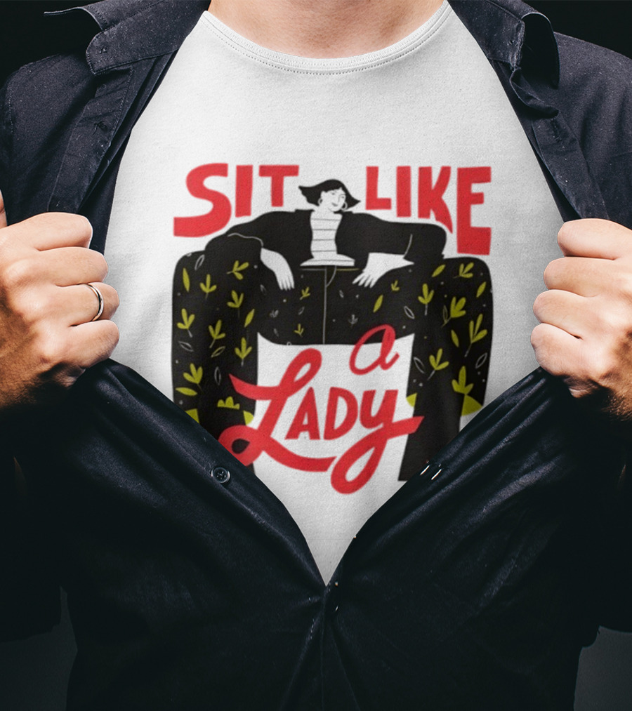 Sit Like A Lady Feminist Empowerment Woman T-Shirt