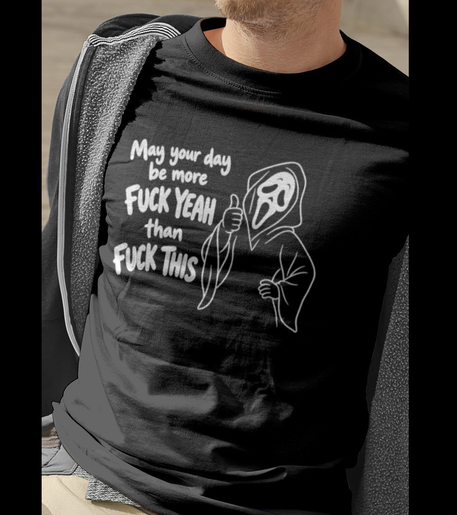 May Your Day Be More Fuck Yeah Than Fuck This Ghost Face Thumbs Up T-Shirt