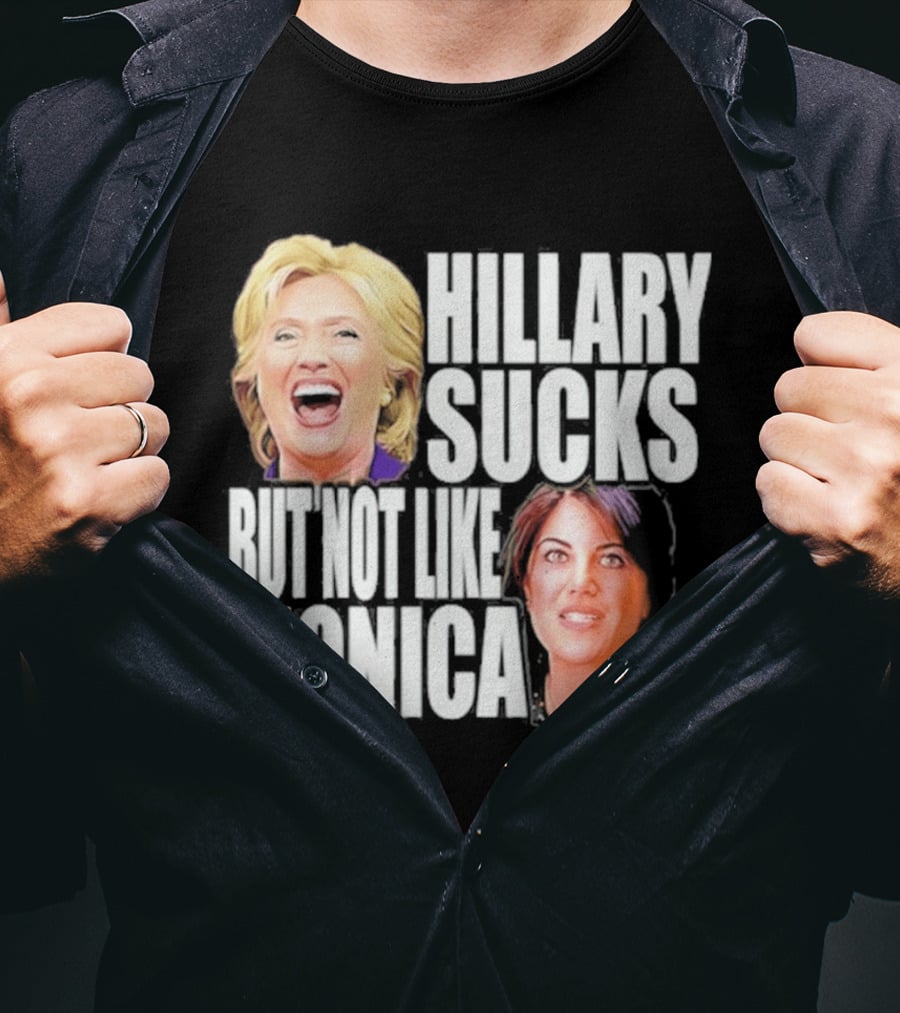 Hillary Sucks But Not Like Monica Political Humor T-Shirt