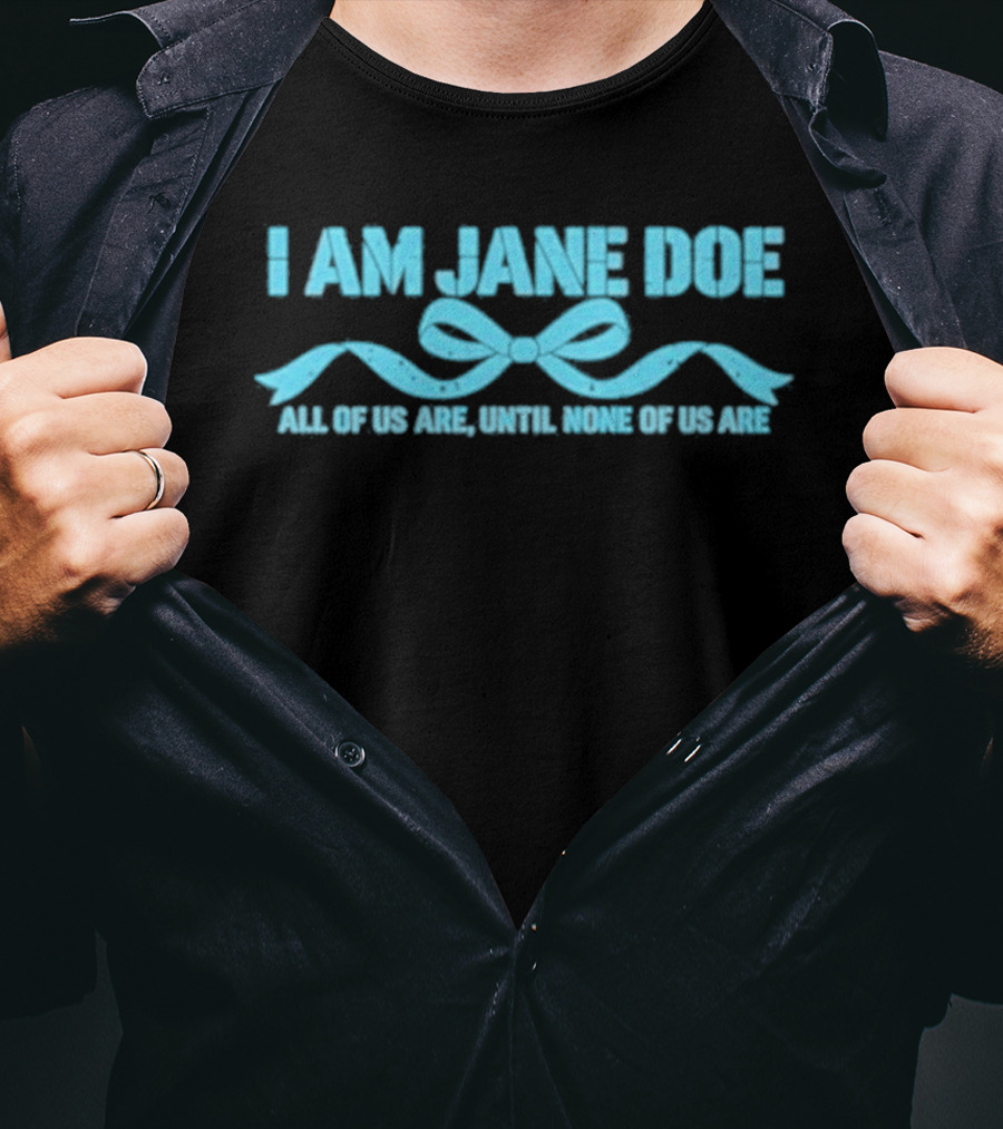 I Am Jane Doe All Of Us Are None Of Us Are T-Shirt