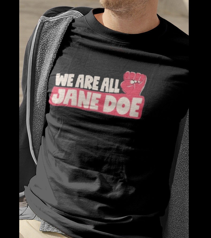 We Are All Jane Doe Protest For Justice And Solidarity T-Shirt