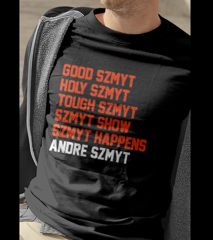 Good Szmyt Holy Szmyt Tough Szmyt Szmyt Show Szmyt Happens Andre Szmyt T-Shirt