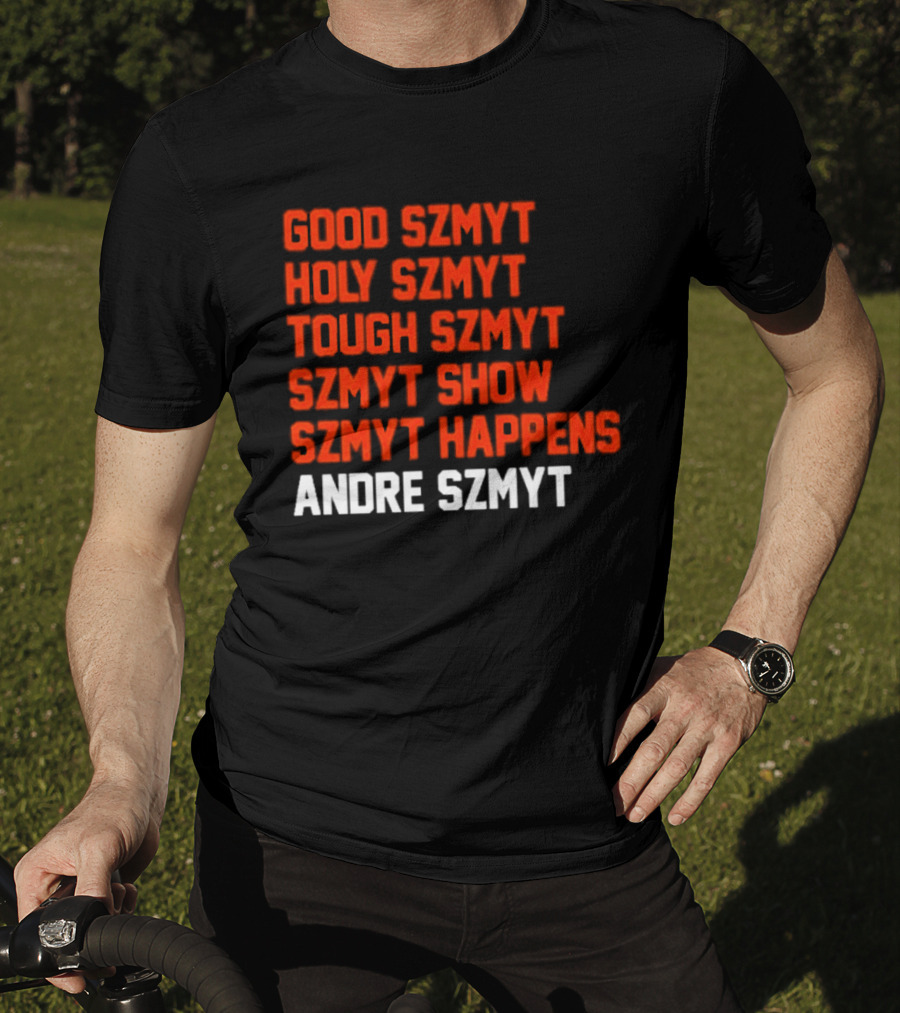 Good Szmyt Holy Szmyt Tough Szmyt Szmyt Show Szmyt Happens Andre Szmyt T-Shirt