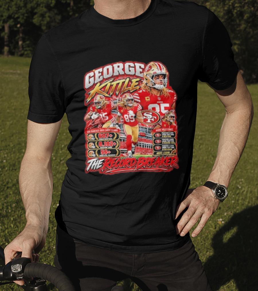 George Kittle 49ers Legend Record Breaker 607 Receptions 8182 Yards 56 Touchdowns T-Shirt