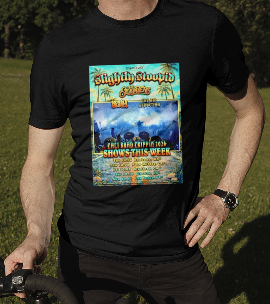 Slightly Stoopid The Elovaters Denm The Hip Abduction Cali Road Trippin 2026 Shows This Week Spokane Paso Robles Stanford Lincoln Las Vegas T-Shirt
