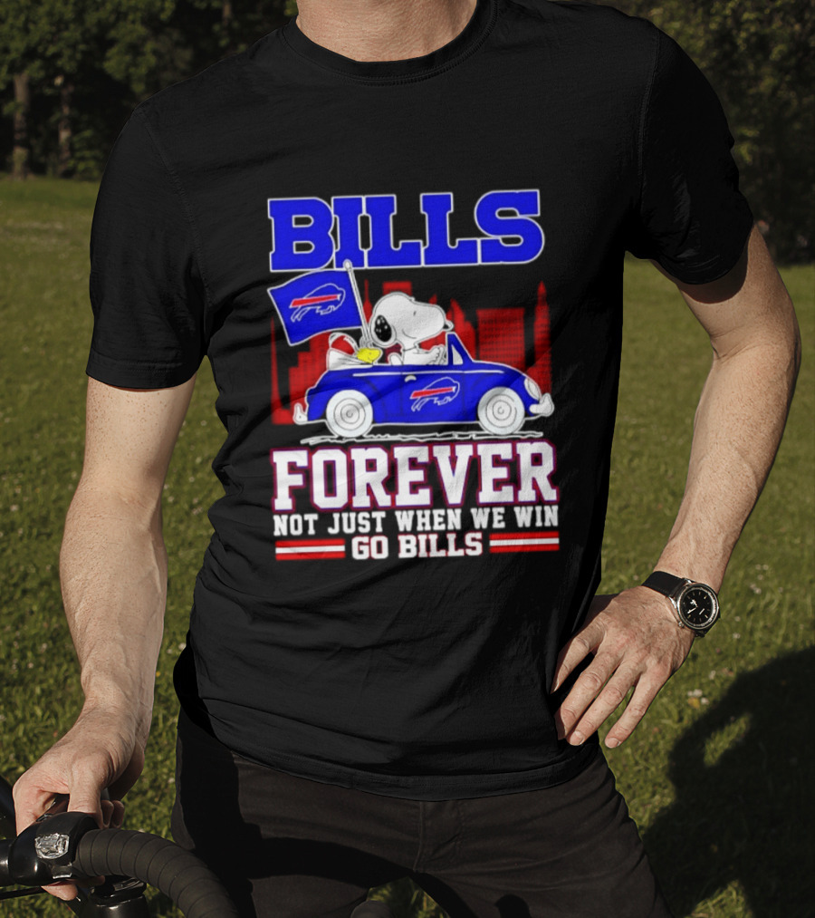 Bills Forever Snoopy Driving Car Buffalo Not Just When We Win Go Bills Football T-Shirt