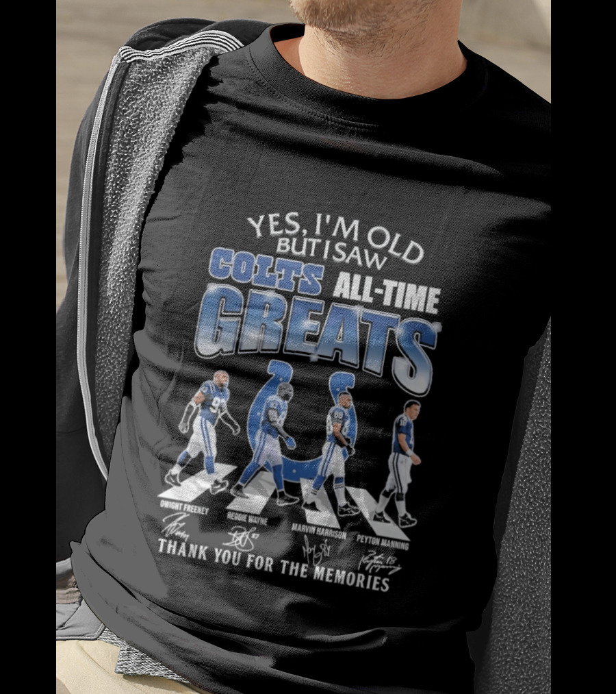 Yes I'm Old But I Saw Colts All Time Greats Thank You For The Memories T-Shirt