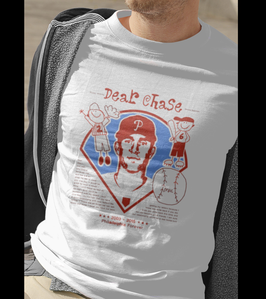 Philadelphia Phillies Dear Chase 2003 2015 Philadelphia Forever T-Shirt