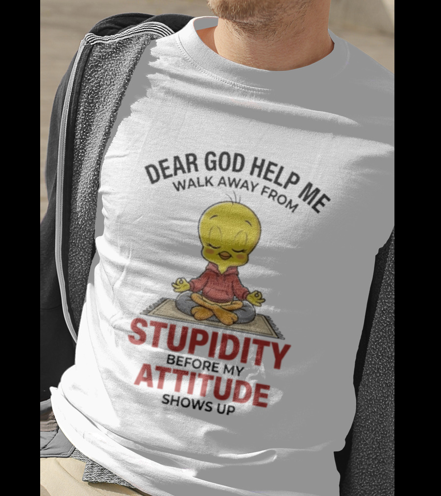 Dear God Help Me Walk Away From Stupidity Before My Attitude Shows Up T-Shirt