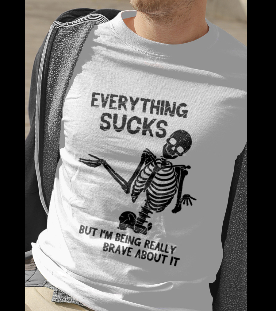 Everything Sucks But I'm Being Really Brave About It Skeleton Halloween T-Shirt