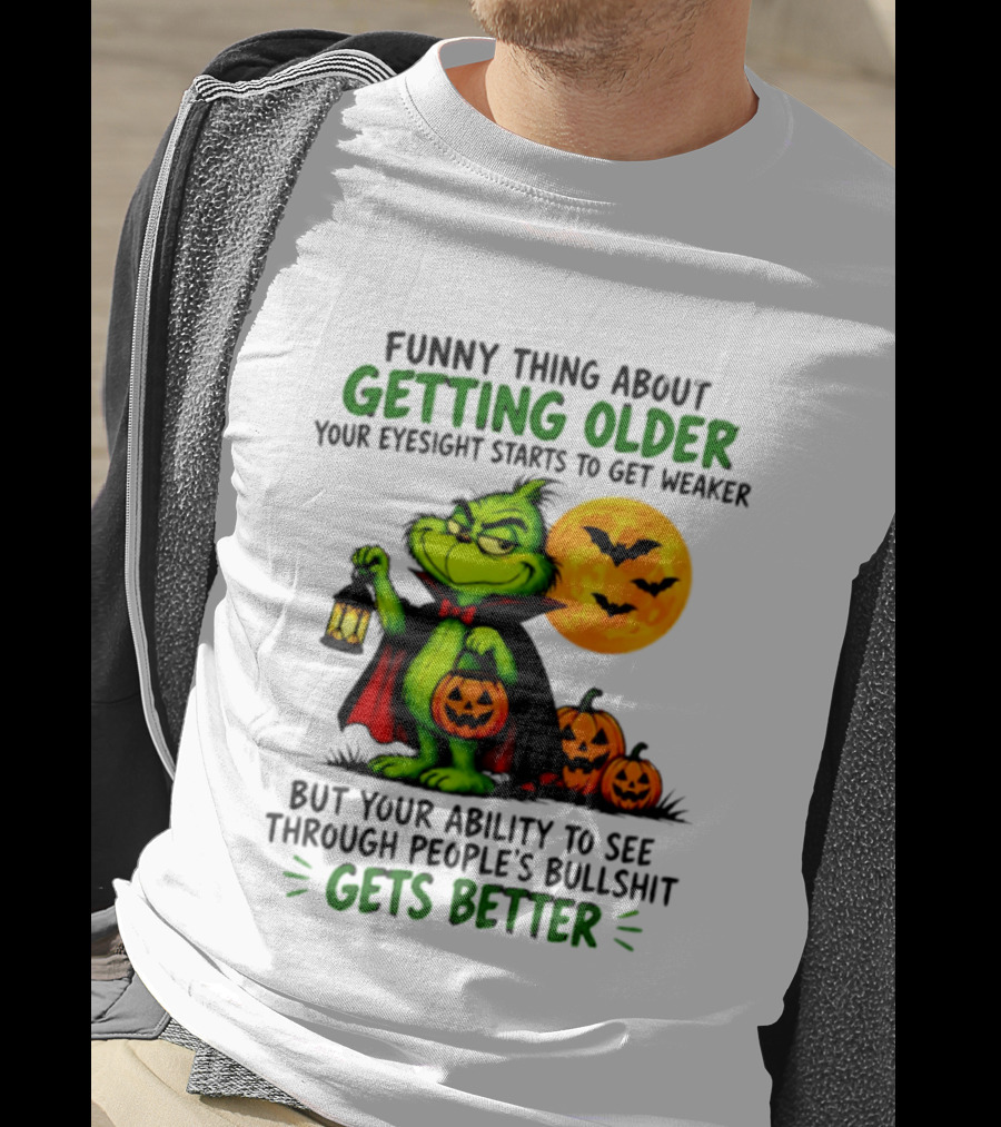Funny Thing About Getting Older Eyesight Starts To Get Weaker Ability To See Through People's Bullshit Gets Better T-Shirt