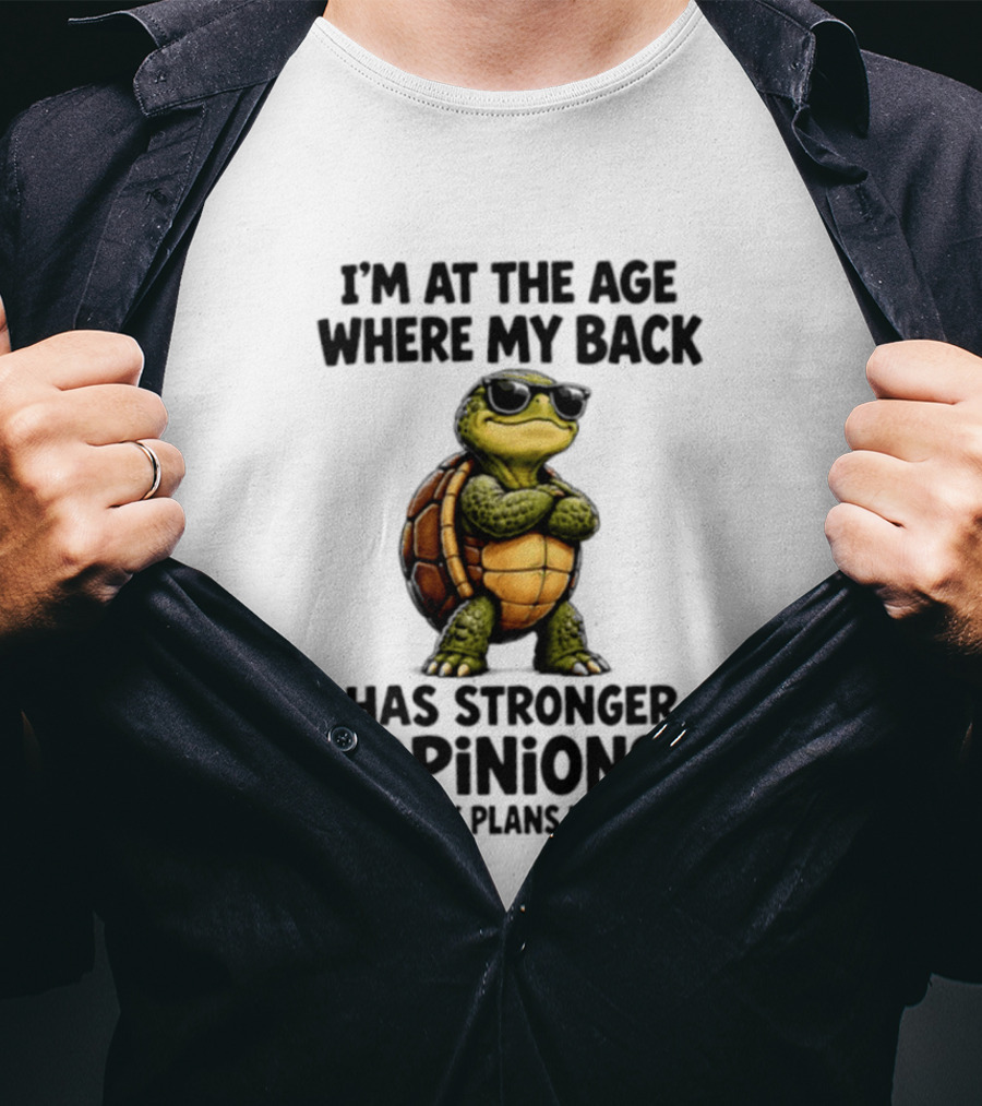 Turtle I'm At The Age Where My Back Has Stronger Opinions About My Plans Than I Do T-Shirt