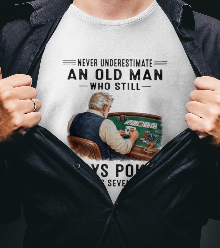 Never Underestimate An Old Man Who Plays Poker In His Seventies T-Shirt