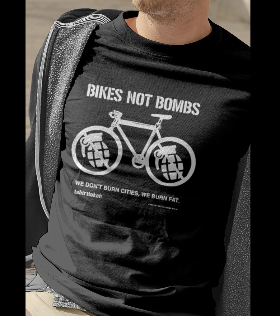Bikes Not Bombs We Don't Burn Cities We Burn Fat Grenade Wheels T-Shirt