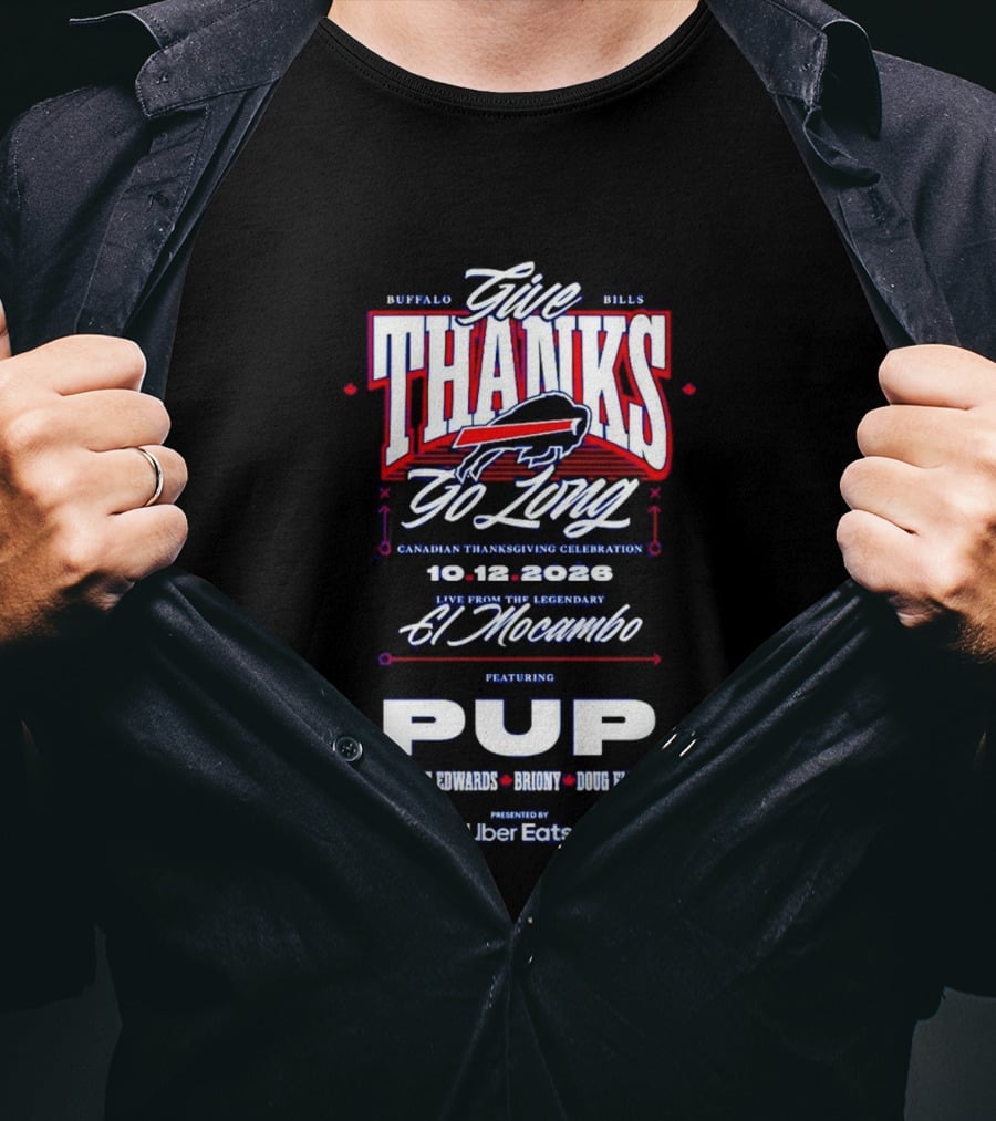 Buffalo Bills Give Thanks Go Long Canadian Thanksgiving Celebration El Mocambo Featuring PUP 10.12.2026 Tyrone Edwards Bronny Doug Flutie Uber Eats T-Shirt