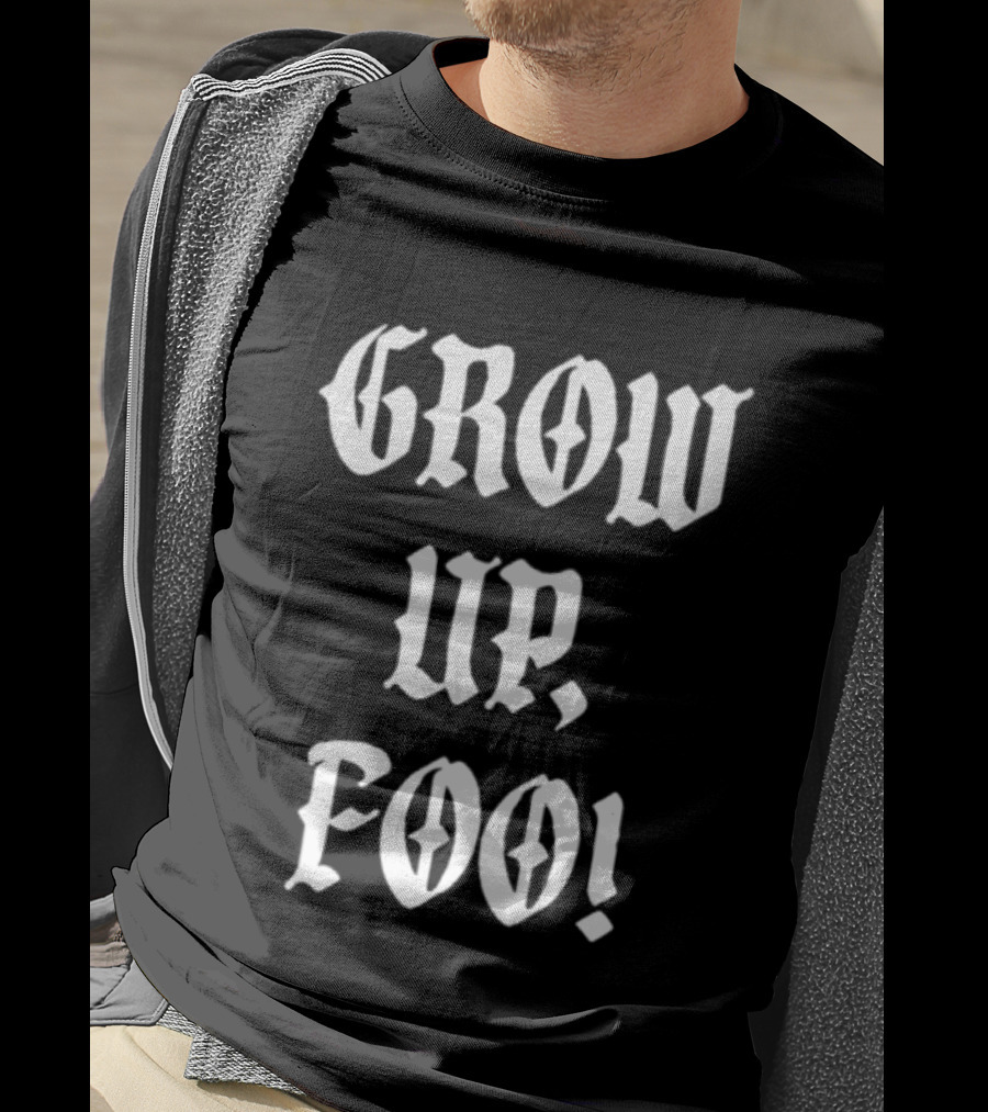 Grow Up Foo! T-Shirt