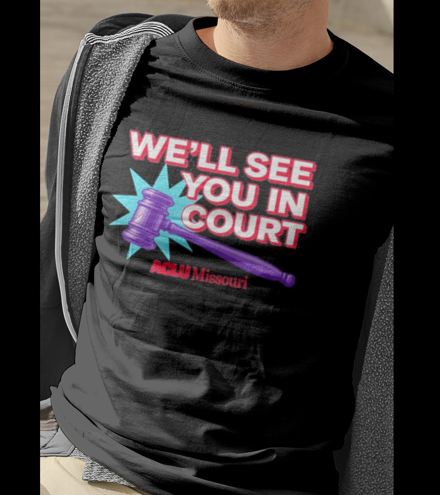 We'll See You In Court ACLU Missouri Gavel Image T-Shirt