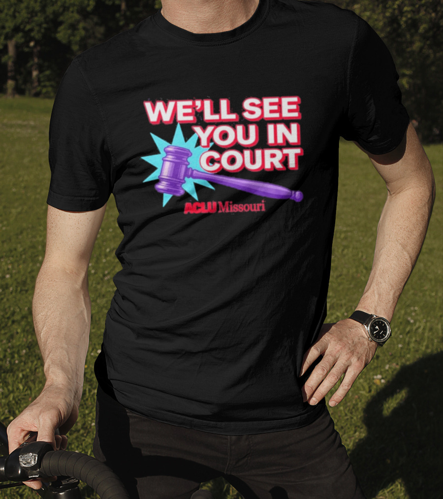 We'll See You In Court ACLU Missouri Gavel Image T-Shirt