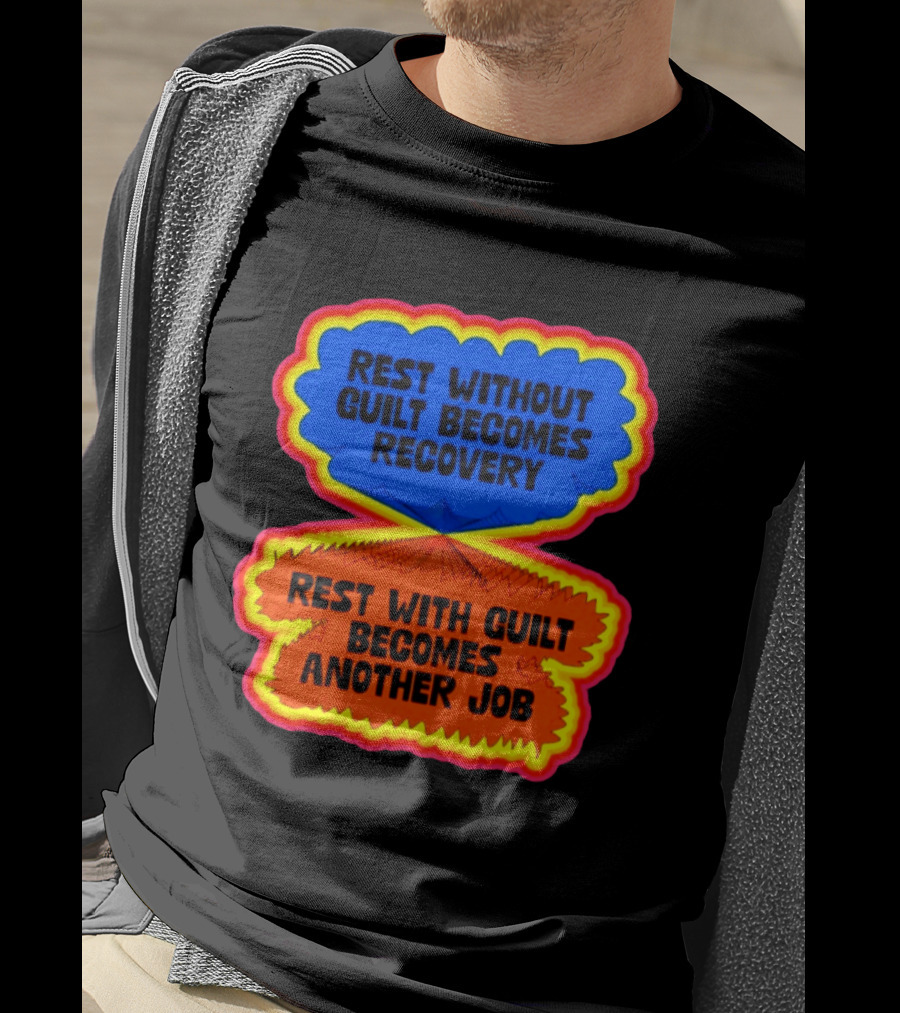 Rest Without Guilt Becomes Recovery Rest With Guilt Becomes Another Job T-Shirt