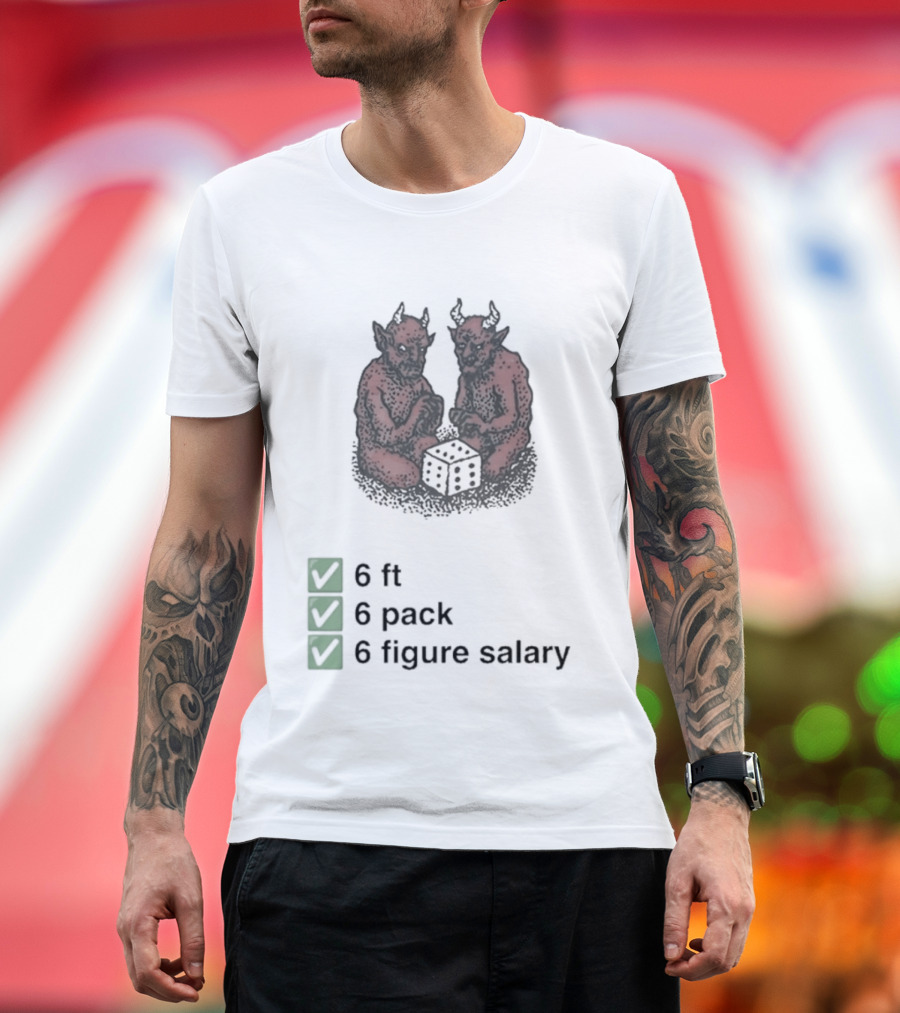 6 Ft 6 Pack 6 Figure Salary Dice Devils Meme T-Shirt